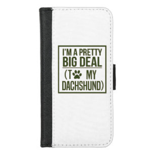 IAM A PRETTY BIG DEAL TO MY DACHSHUND iPhone 8/7 WALLET CASE