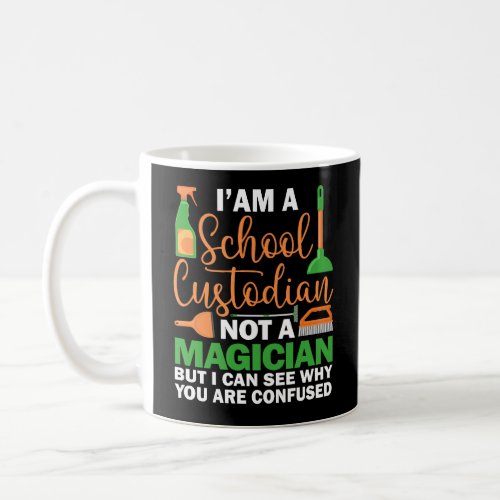 Iam A School Custodian Not a Magician Janitor Coffee Mug