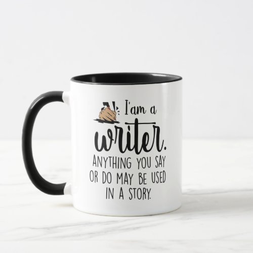 iam a writer anything you say or do may be used  mug