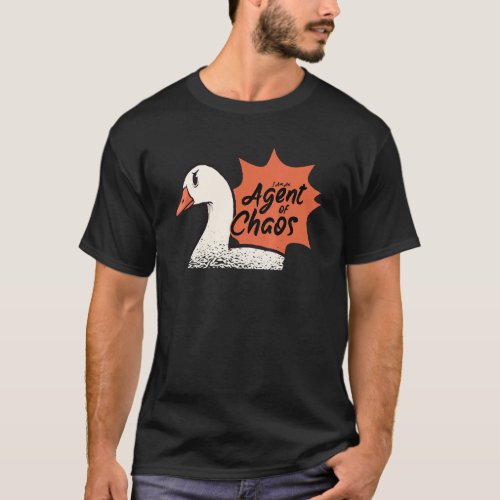Iam An Agent Of Chaos Goose Farm Animal Bird Gees T_Shirt