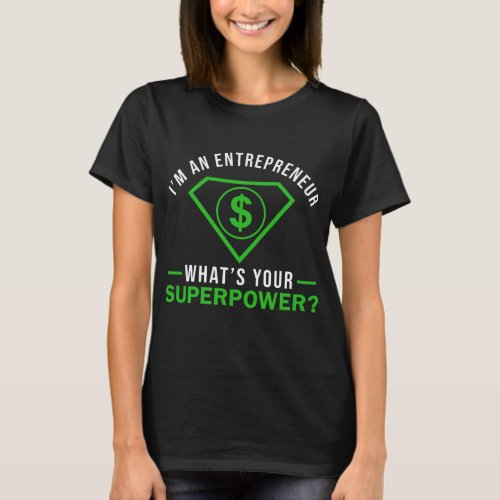 Iam An Entrepreneur Whats Your Superpower T_Shirt