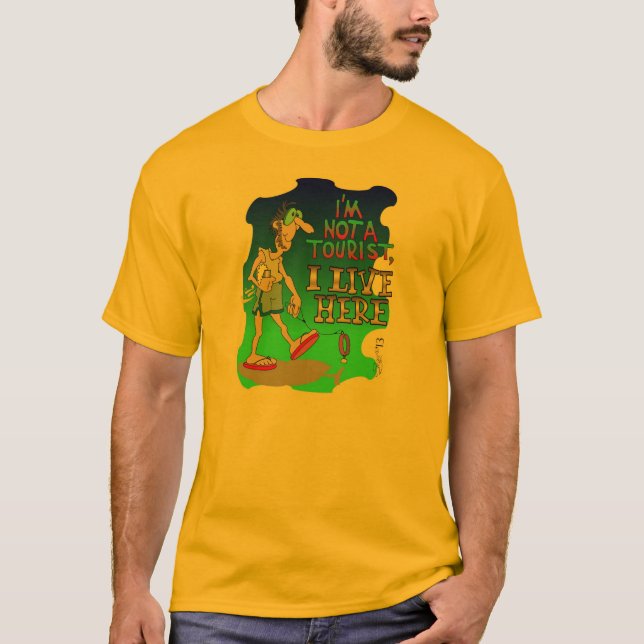 IAM NOT A TOURIST I LIVE HERE T-Shirt (Front)
