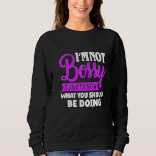 Iam Not Bossy I Just Know What Should Be Doing Hum Sweatshirt