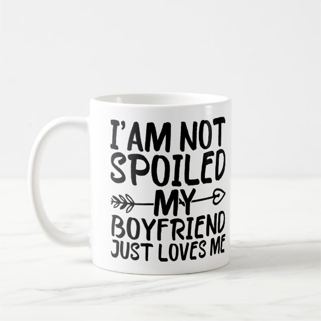 I'am Not Spoiled My Boyfriend Just Loves Me Funny Coffee Mug (Left)