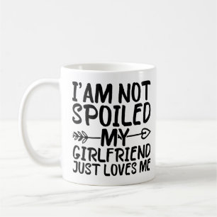 I'am Not Spoiled My Girlfriend Just Loves Me Funny Coffee Mug