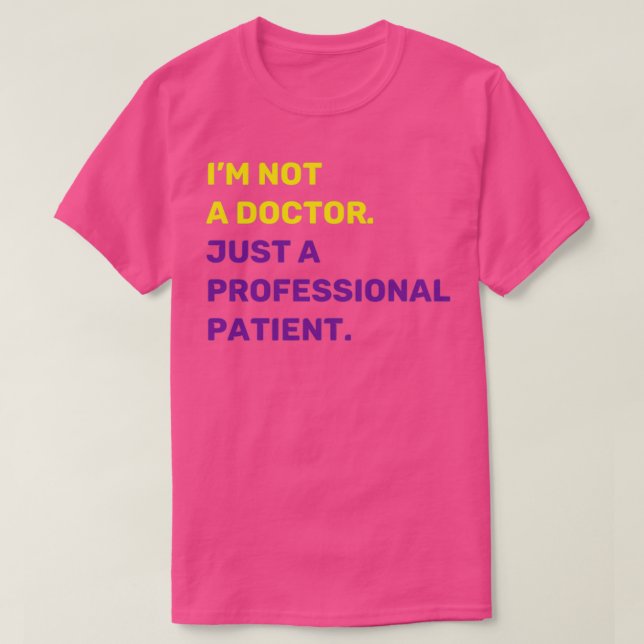 Iamp39m Not a Doctor Just a Professional Patient Q T-Shirt (Design Front)