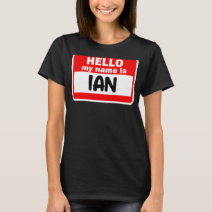 Ian Hello Hi My Name Is Tshirt Name On Custom
