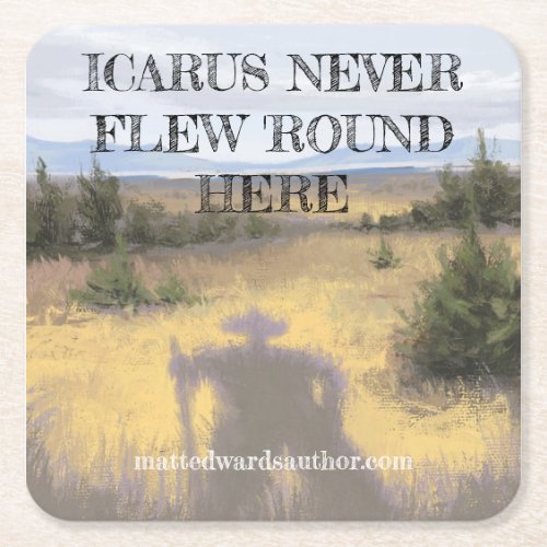 Icarus Never Flew Round Here Coaster