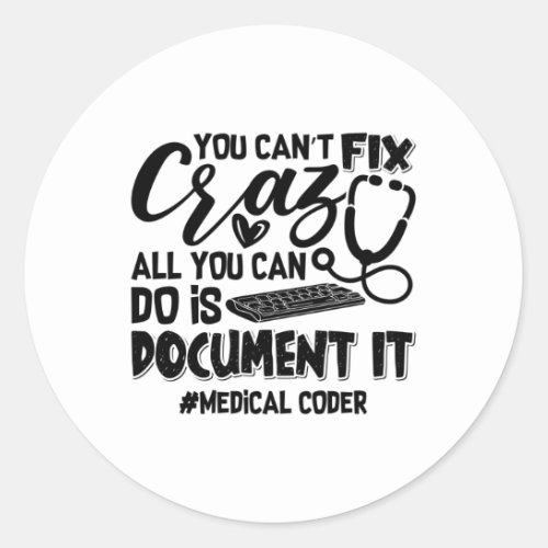 ICD Coding Medical Coder You Cant Fix Crazy Gift Classic Round Sticker