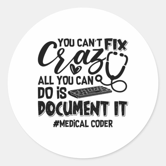 ICD Coding Medical Coder You Can't Fix Crazy Gift Classic Round Sticker (Front)