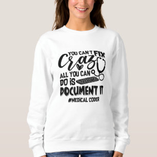 ICD Coding Medical Coder You Can't Fix Crazy Gift Sweatshirt