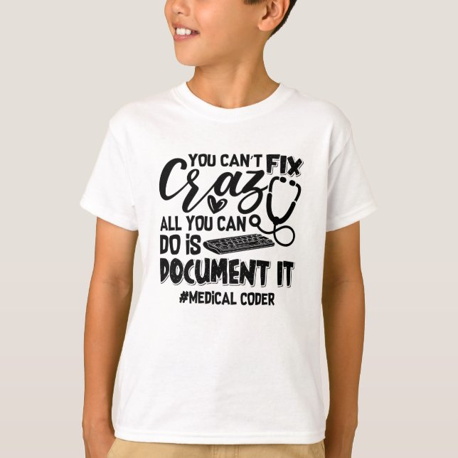 ICD Coding Medical Coder You Can't Fix Crazy Gift T-Shirt (Front)