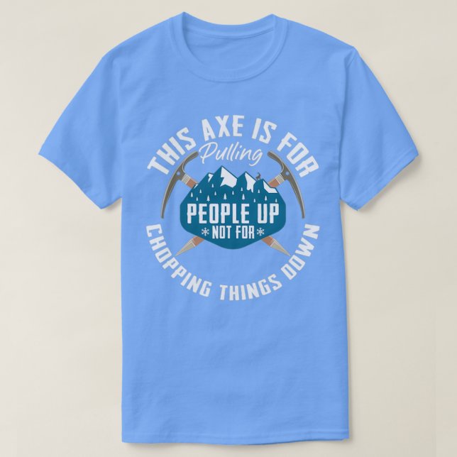 Ice Axe Pulling People Up Mountaineering Climber I T-Shirt (Design Front)