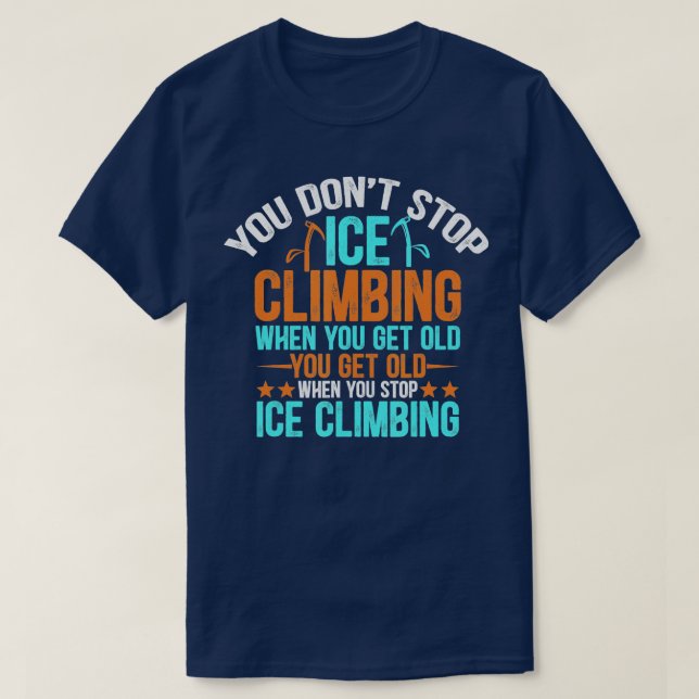 Ice Climber Funny Quote Climbing And Hill Climbing T-Shirt (Design Front)