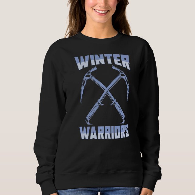 Ice Climbing Climber Mountaineering  Winter Warrio Sweatshirt (Front)