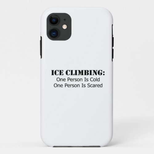 Ice Climbing _ Cold Scared iPhone 11 Case