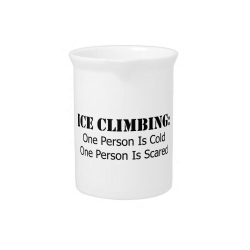 Ice Climbing _ Cold Scared Drink Pitcher