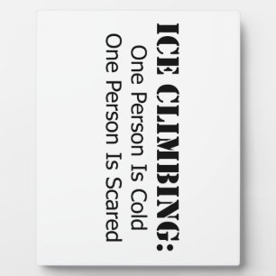 Ice Climbing - Cold, Scared Plaque