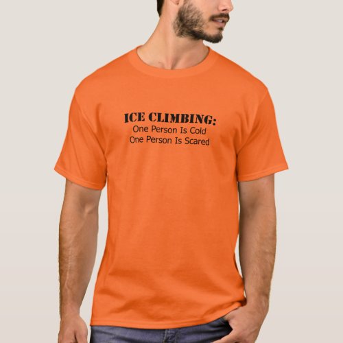 Ice Climbing _ Cold Scared T_Shirt