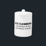 Ice Climbing - Cold, Scared Teapot<br><div class="desc">Ice Climbing is a strange activity...  when you're climbing you're likely scared...   crap,  this whole thing could come down any second.  When you're belaying you're likely cold...   jeeez,  let me take my turn at being scared so I can warm up!</div>