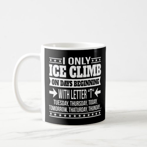 Ice Climbing Only On Days Beginning With Letter  Coffee Mug