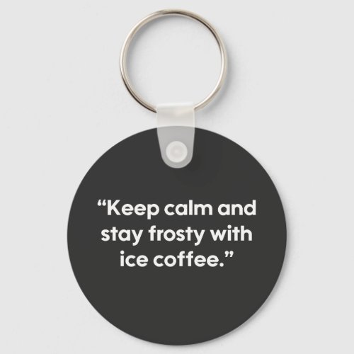 Ice Coffee Statement T_Shirt Keychain