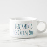 Ice Cream Bowl Funny Gag Novelty Gift Name Blue<br><div class="desc">For the person who likes their ice cream (or other treat),  a great personalized bowl.</div>