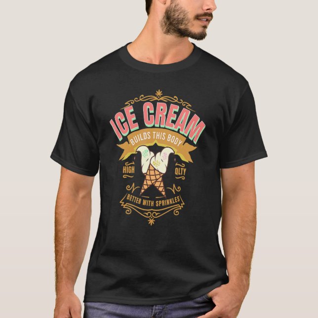 Ice Cream Builds This Body Better With Sprinkles I T-Shirt (Front)