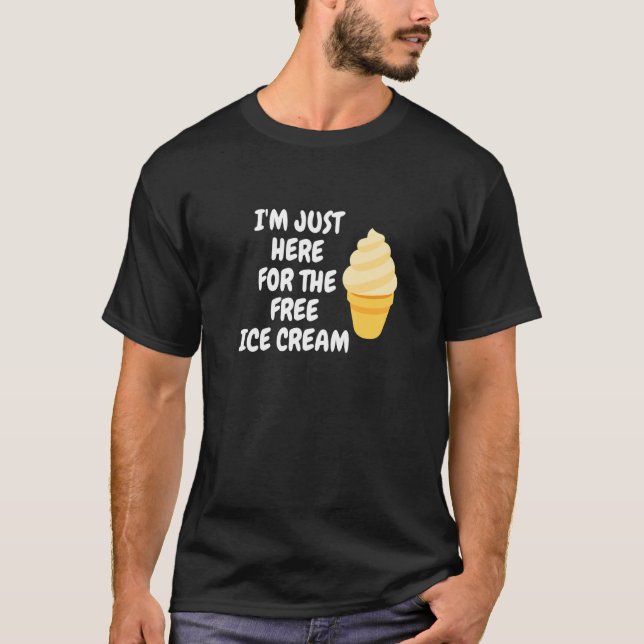 Ice Cream Cone I'm Just Here For The Free Ice Crea T-Shirt (Front)