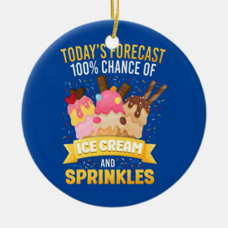 Ice Cream Cone Today's Forecast 100 Chance Of Ice Ceramic Ornament