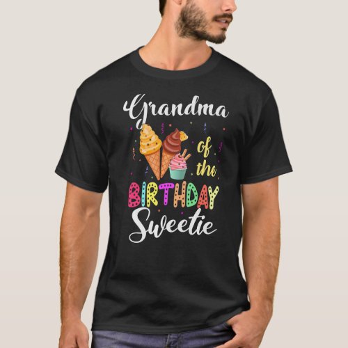 Ice Cream Cones Grandma Of The Birthday Sweetie Pa T_Shirt