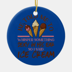 Ice Cream Girl Cone He Told Me To Whisper Ceramic Ornament