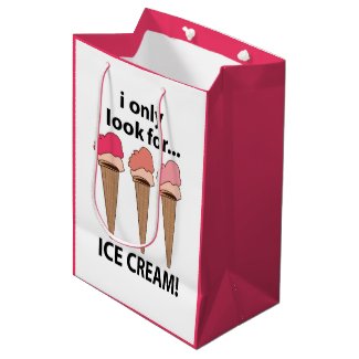 Ice Cream I Only Look For Ice Cream