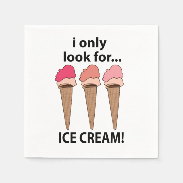 Ice Cream I Only Look For Ice Cream Party Napkins (Front)