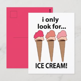 Ice Cream I Only Look For Ice Cream