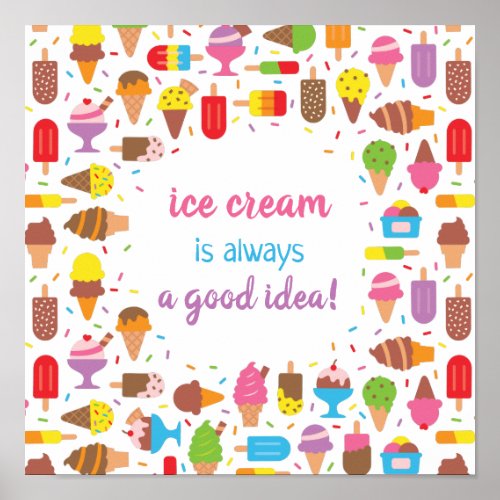 Ice Cream Is Always A Good Idea Quote Poster