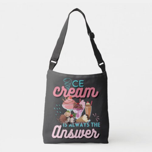 Ice Cream Is Always The Answer funny saying  Crossbody Bag