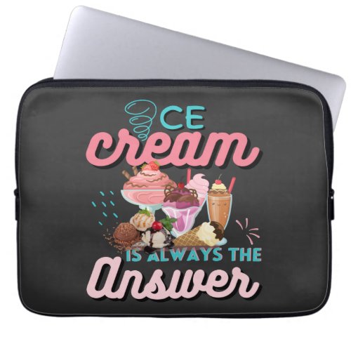 Ice Cream Is Always The Answer funny saying Laptop Sleeve