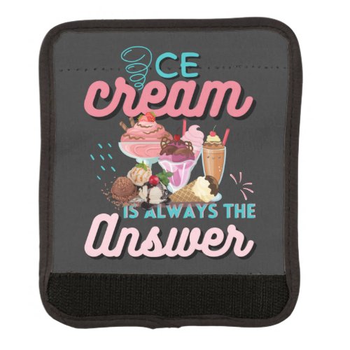 Ice Cream Is Always The Answer funny saying  Luggage Handle Wrap