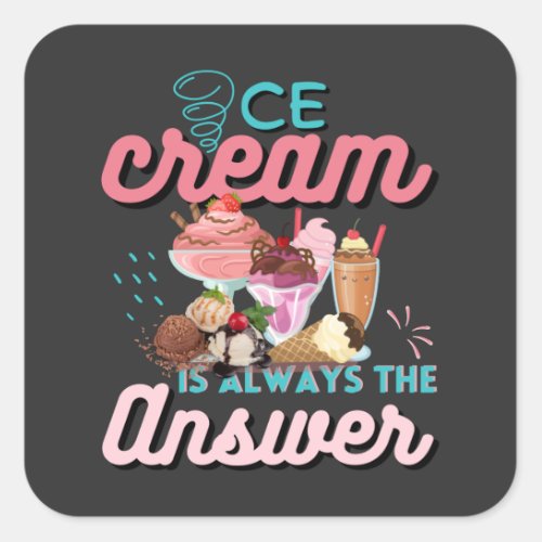 Ice Cream Is Always The Answer funny saying  Square Sticker