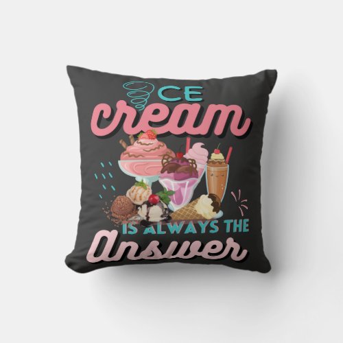 Ice Cream Is Always The Answer funny saying  Throw Pillow
