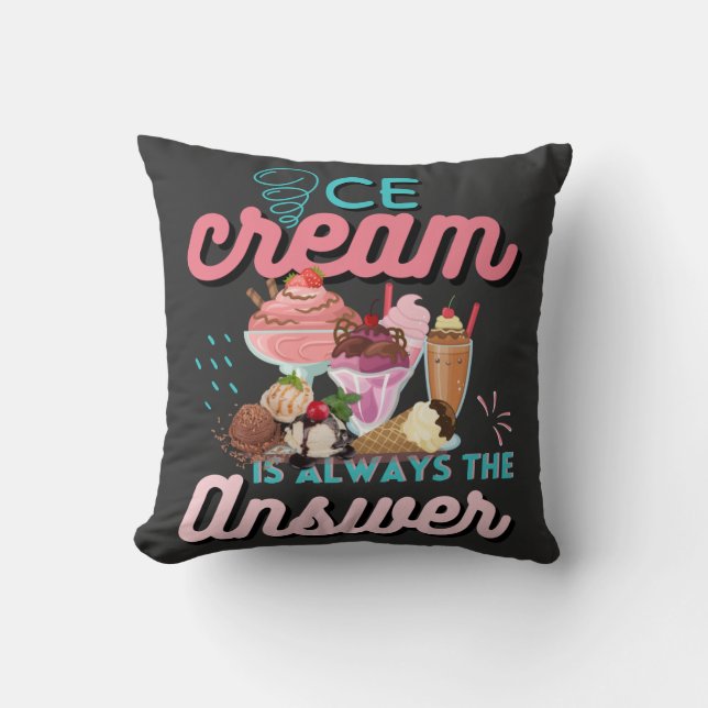 Ice Cream Is Always The Answer funny saying  Throw Pillow (Front)