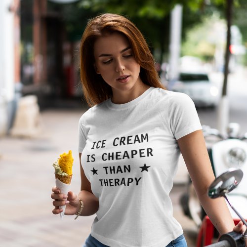 Ice cream is cheaper than therapy funny T_Shirt