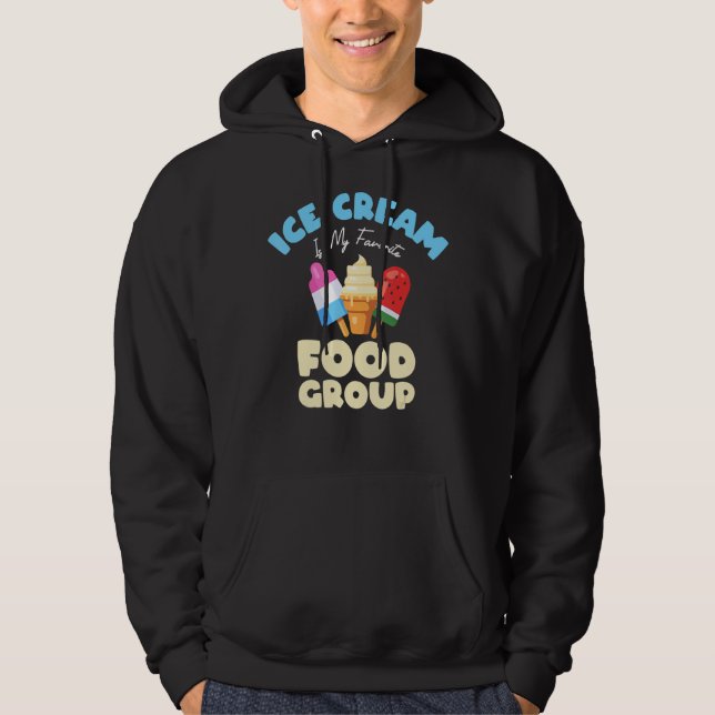 Ice Cream Is My Favorite Food Group   Saying Hoodie (Front)