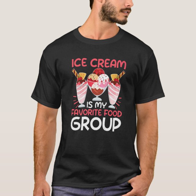 Ice Cream Is My Favorite Food Group  T-Shirt (Front)