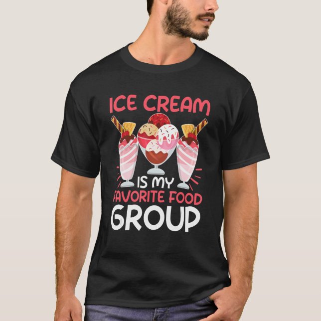 Ice Cream Is My Favorite Food Group T-Shirt (Front)
