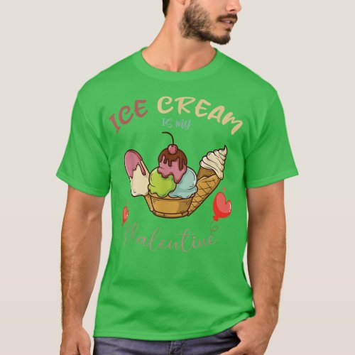 ice cream is my Valentine  T_Shirt