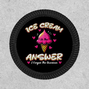 Ice Cream Is The Answer - I Forgot The Question Patch