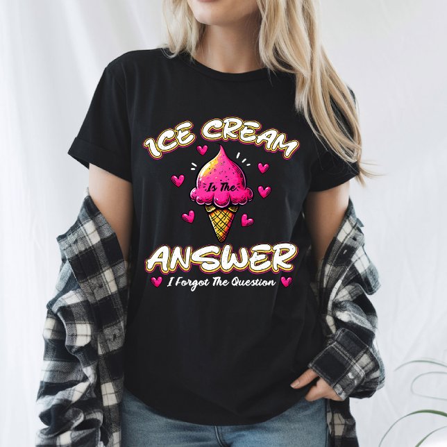 Ice Cream Is The Answer - I Forgot The Question T-Shirt (Creator Uploaded)