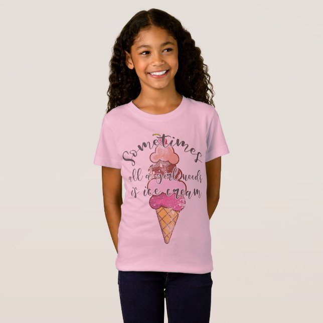 Ice Cream Lover Gift Girl Needs Ice Cream Gift T-Shirt (Front Full)